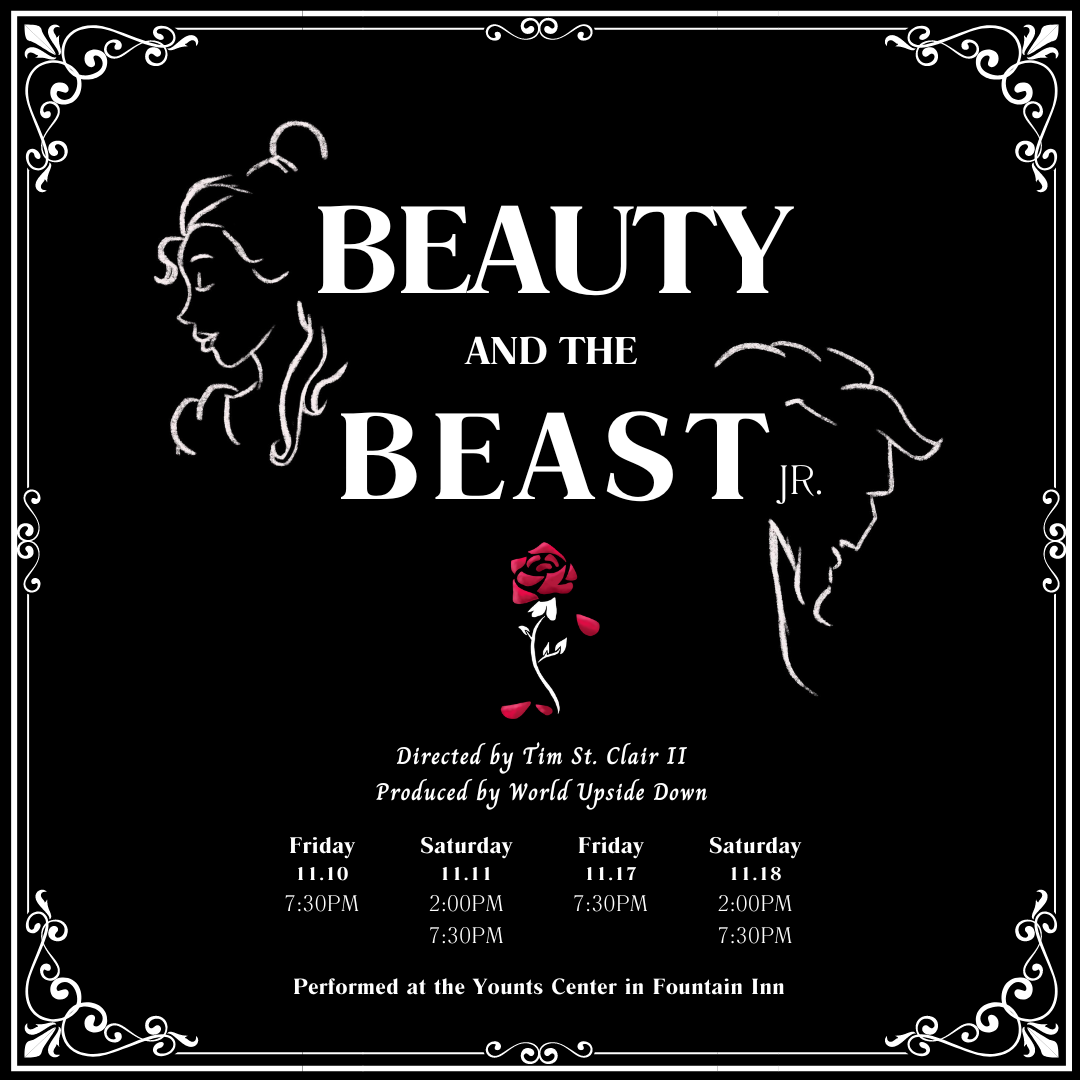 World Upside Down Arts Studio is producing the Beauty and the Beast Jr. Show at the Younts Center in Fountain Inn Sc November 11-18. Come see the show!